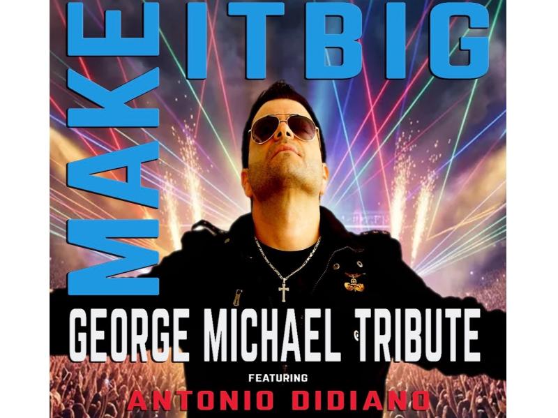 GEORGE MICHAEL TRIBUTE- MAKE IT BIG featuring Antonio Didiano